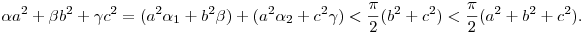 {\alpha a^2+\beta b^2+\gamma c^2}
=(a^2\alpha_1+b^2\beta)+(a^2\alpha_2+c^2\gamma)<\frac{\pi}{2}(b^2+c^2)<
\frac{\pi}{2}(a^2+b^2+c^2).