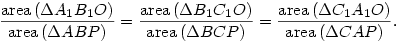 
\frac{\mathrm{area}\,(\Delta A_1B_1O)}{\mathrm{area}\,(\Delta ABP)} =
\frac{\mathrm{area}\,(\Delta B_1C_1O)}{\mathrm{area}\,(\Delta BCP)} =
\frac{\mathrm{area}\,(\Delta C_1A_1O)}{\mathrm{area}\,(\Delta CAP)}.
