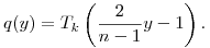 
  q(y) = T_k\left(\frac2{n-1}y-1\right).
  