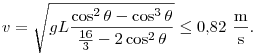 v=\sqrt{gL\frac{\cos^2\theta-\cos^3\theta}{\frac{16}3-2\cos^2\theta}}\le 0{,}82~\frac{\rm m}{\rm s}.