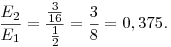 
\frac{E_2}{E_1}=\frac{\frac{3}{16}}{\frac12}=\frac 38=0,375.