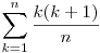\sum_{k=1}^{n}
\frac{k(k+1)}{n}