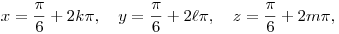 x=\frac{\pi}{6}+2k\pi,\quad y=\frac{\pi}{6}+2\ell\pi,\quad z=\frac{\pi}{6}+2m\pi,