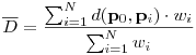 
\overline D = \frac{\sum_{i=1}^N d(\mathbf{p}_0,\mathbf{p}_i)\cdot
w_i}{\sum_{i=1}^N w_i}
