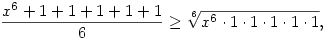 \frac{x^6+1+1+1+1+1}{6}\ge \root{6}\of{x^6\cdot1\cdot1\cdot1\cdot1\cdot1},