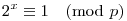 2^x\equiv 1\pmod{p}