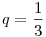 q=\frac 13