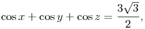 \cos x + \cos y + \cos z & = \frac{3\sqrt{3}}{2},