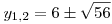 y_{1,2}=6\pm\sqrt{56}
