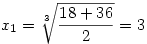 x_1=\root3\of{\frac{18+36}{2}}=3