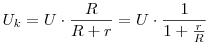 U_k=U\cdot\frac{R}{R+r}=U\cdot\frac{1}{1+\frac rR}