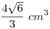 \frac{4\sqrt6}{3} ~cm^3