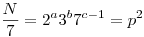 \frac N7 =2^{a} 3^{b} 7^{c-1}=p^2