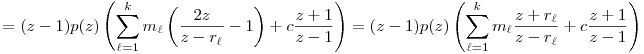 
= (z-1)p(z) \left(\sum_{\ell=1}^k
  m_\ell\left(\frac{2z}{z-r_\ell}-1\right) + c\frac{z+1}{z-1} \right)
= (z-1)p(z) \left(\sum_{\ell=1}^k m_\ell\frac{z+r_\ell}{z-r_\ell}
  +c\frac{z+1}{z-1} \right)
  