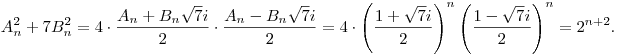 
A_n^2+7B_n^2 
= 4\cdot \frac{A_n+B_n\sqrt7i}2 \cdot \frac{A_n-B_n\sqrt7i}2
= 4\cdot 
\left(\frac{1+\sqrt7i}2\right)^n \left(\frac{1-\sqrt7i}2\right)^n = 2^{n+2}.
