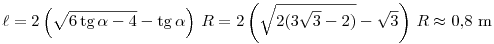 \ell=2\left(\sqrt{6\tg\alpha-4}-\tg\alpha\right)\,R=2\left( \sqrt{2(3\sqrt{3}-2)}-\sqrt{3} \right)\,R\approx 0{,}8~\rm m