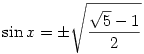\sin x=\pm\sqrt{\sqrt5-1\over2}