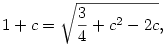 1+c=\sqrt{\frac34+c^2-2c},