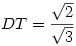 DT=\frac{\sqrt2}{\sqrt3}