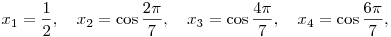 x_1=\frac{1}{2},\quad x_2=\cos\frac{2\pi}{7},\quad x_3=\cos\frac{4\pi}{7},
\quad x_4=\cos\frac{6\pi}{7},