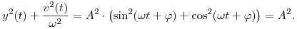 
y^2(t)+\frac{v^2(t)}{\omega^2}=A^2\cdot\left(\sin^2(\omega t+\varphi)+\cos^2(\omega t+\varphi)\right)=A^2. 