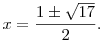 x=\frac{1\pm\sqrt{17}}{2}.