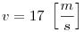 
v=17~\left[\frac ms\right]