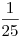 \frac{1}{25}