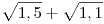 \sqrt{1,5}+\sqrt{1,1}