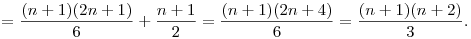 =\frac{(n+1)(2n+1)}{6}+\frac{n+1}{2}=\frac{(n+1)(2n+4)}{6}=
\frac{(n+1)(n+2)}{3}.
