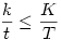 \frac{k}{t}\le \frac{K}{T}