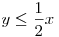 y\le \frac 12 x