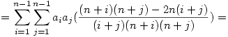 = \sum_{i=1}^{n-1} \sum_{j=1}^{n-1} a_i a_j(\frac{(n+i)(n+j)-2n(i+j)}{(i+j)(n+i)(n+j)})=