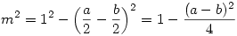 m^2=1^2-\Bigl({a\over 2}-{b\over 2}\Bigr)^2=1-{(a-b)^2\over 4}