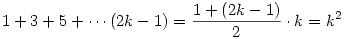 1+3+5+\cdots(2k-1)={1+(2k-1)\over2}\cdot k=k^2