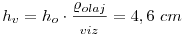 
h_v=h_o\cdot\frac{\varrho_{olaj}}{\varho_{viz}}=4,6~cm