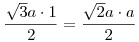 \frac{\sqrt3 a \cdot
1}{2} = \frac{\sqrt2 a \cdot a}{2}