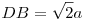 DB = \sqrt2
a