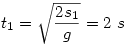 t_1=\sqrt{\frac{2s_1}{g}}=2~s