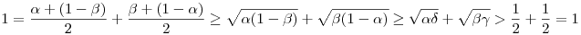 1=\frac{\alpha+(1-\beta)}{2}+\frac{\beta+(1-\alpha)}{2}\ge
\sqrt{\alpha(1-\beta)}+\sqrt{\beta(1-\alpha)}\ge
\sqrt{\alpha\delta}+\sqrt{\beta\gamma}>\frac{1}{2}+\frac{1}{2}=1