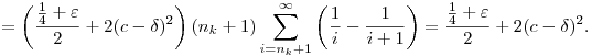 
= \left(\frac{\frac14+\varepsilon}2+2(c-\delta)^2\right) (n_k+1)
\sum_{i=n_k+1}^\infty \left(\frac1i-\frac1{i+1}\right)
= \frac{\frac14+\varepsilon}2+2(c-\delta)^2.
