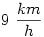 9~\frac{km}{h}