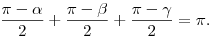 \frac{\pi-\alpha}{2}+\frac{\pi-\beta}{2}+\frac{\pi-\gamma}{2}=\pi.