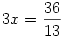 3x=\frac{36}{13}