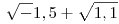 \sqrt-{1,5}+\sqrt{1,1}