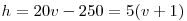 h=20v-250=5(v+1) \0