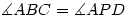 \measuredangle ABC=\measuredangle APD