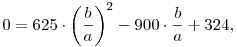 0=625\cdot\left(\frac ba\right)^2-900\cdot\frac ba+324,
