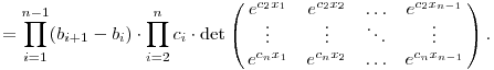  = \prod_{i=1}^{n-1}(b_{i+1}-b_i)\cdot \prod_{i=2}^nc_i\cdot
\det\left(\matrix{
e^{c_2x_1} & e^{c_2x_2} & \dots  & e^{c_2x_{n-1}} \\
\vdots       & \vdots       & \ddots & \vdots           \\
e^{c_nx_1} & e^{c_nx_2} & \dots  & e^{c_nx_{n-1}} \\
}\right). 
