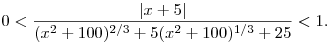 
0<\frac{|x+5|}{(x^2+100)^{2/3}+5(x^2+100)^{1/3}+25} < 1.
